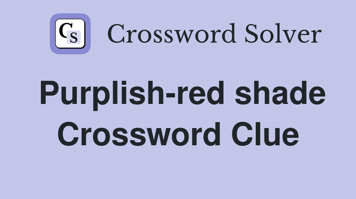 Purplish-red shade Crossword Clue