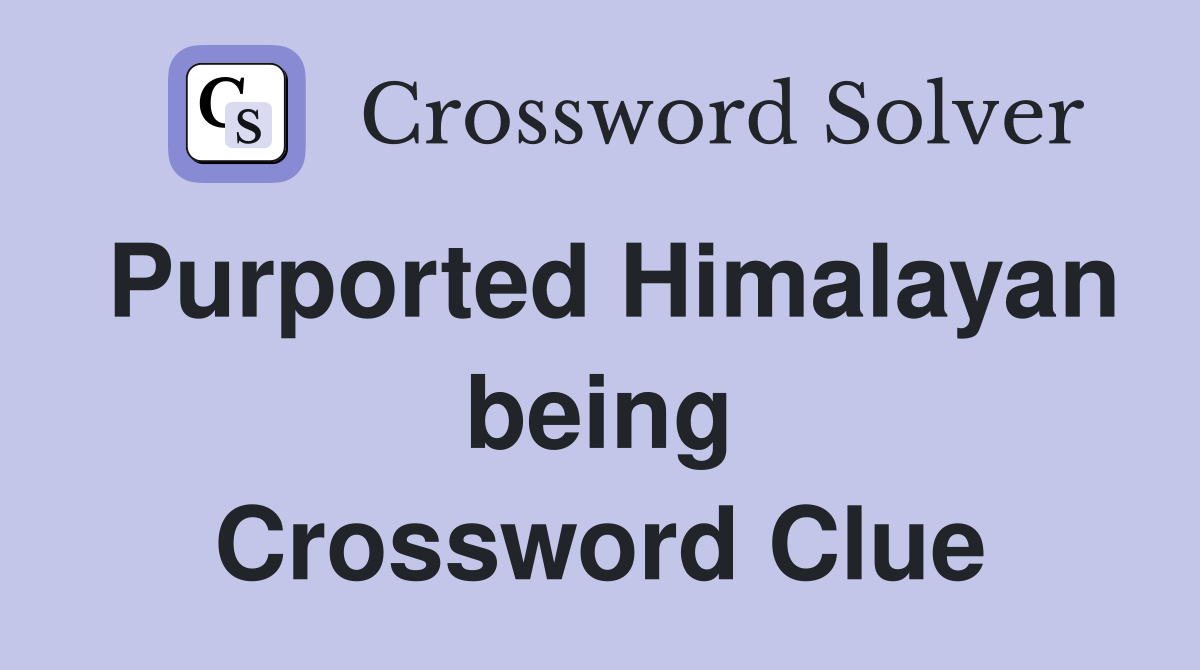 Purported Himalayan being Crossword Clue