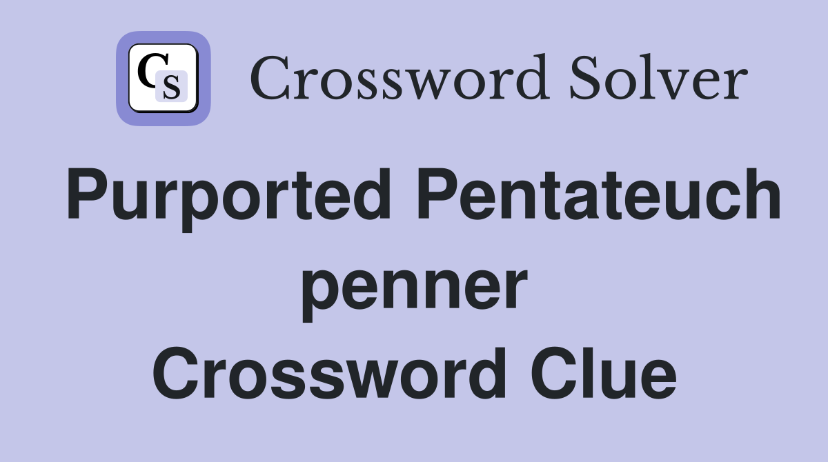 Purported Pentateuch penner Crossword Clue