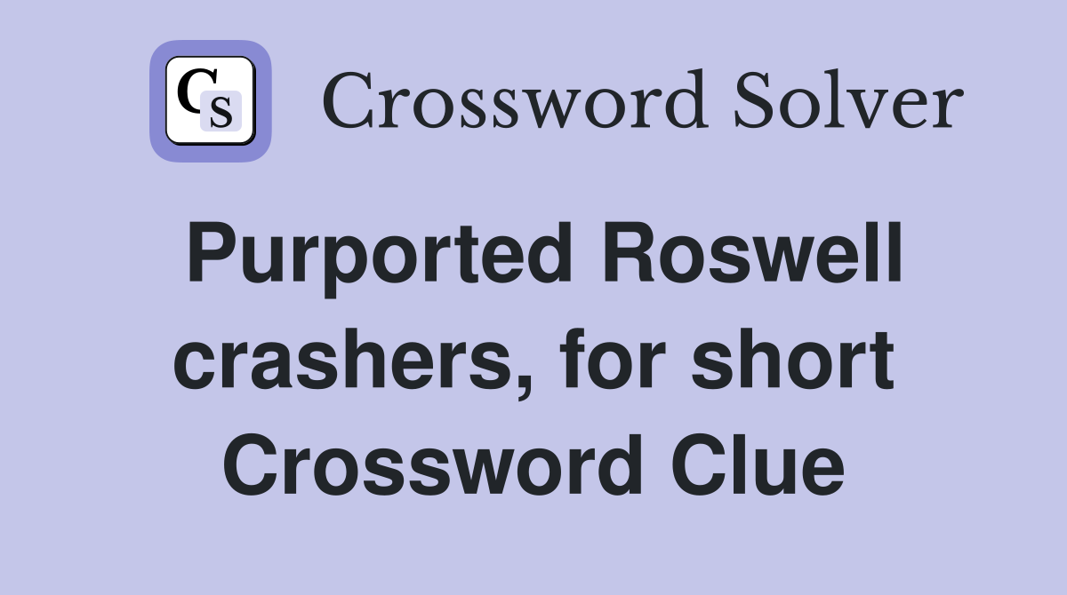 Purported Roswell crashers, for short Crossword Clue