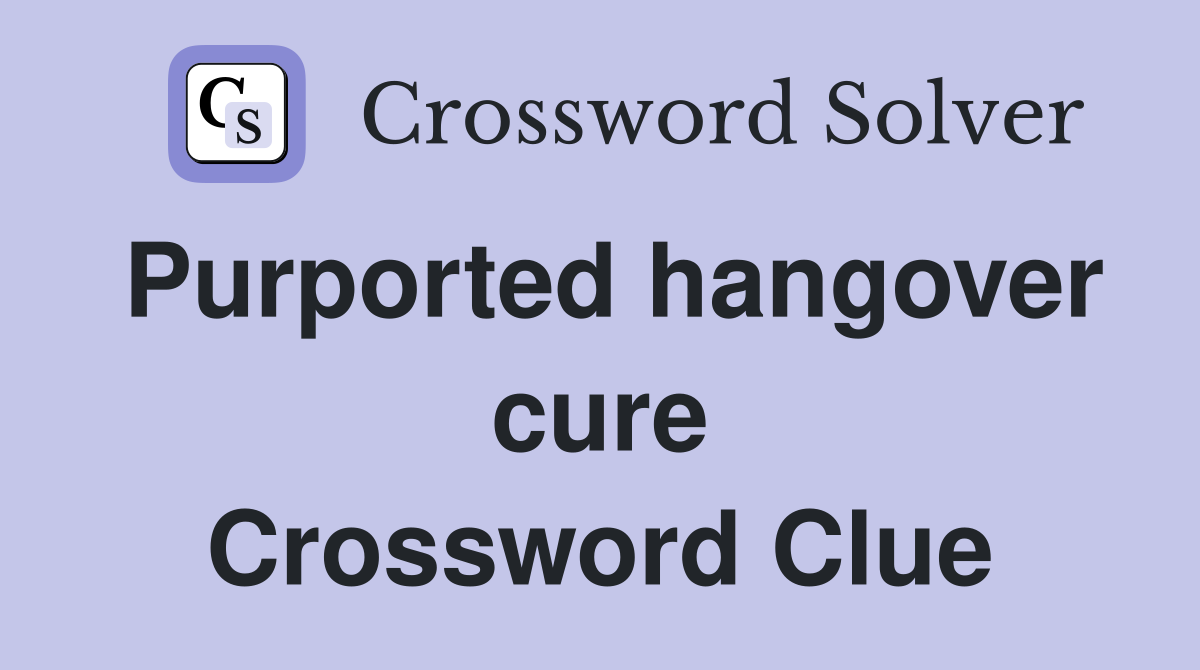 Purported hangover cure Crossword Clue