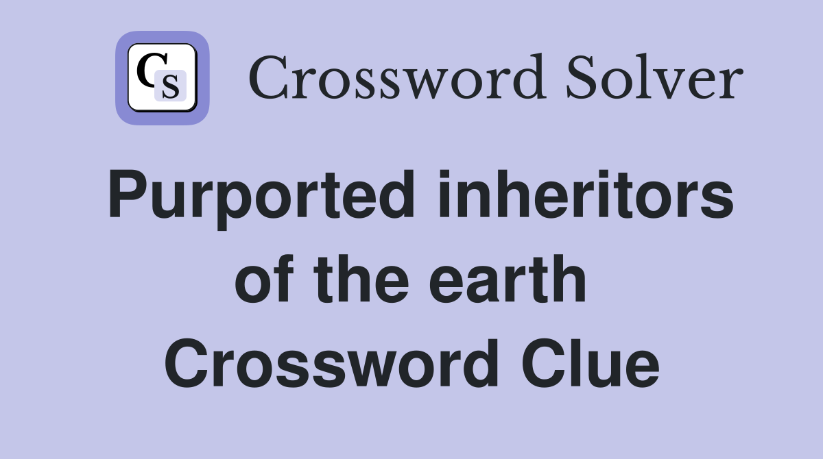 Purported inheritors of the earth Crossword Clue