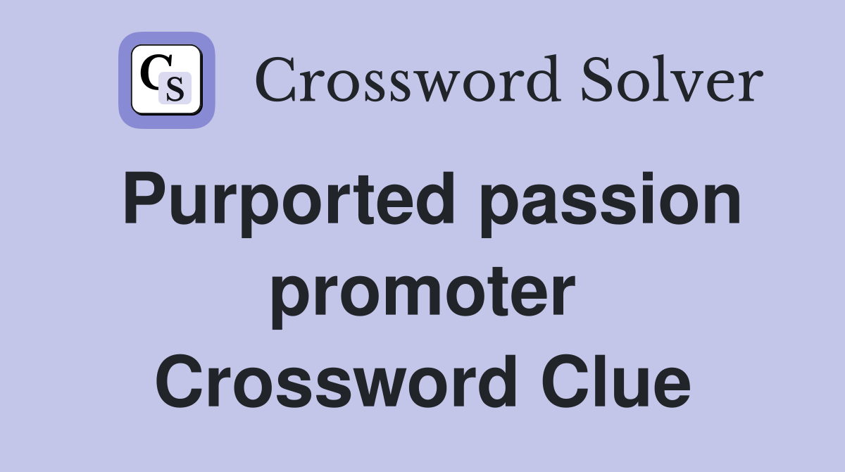 Purported passion promoter Crossword Clue