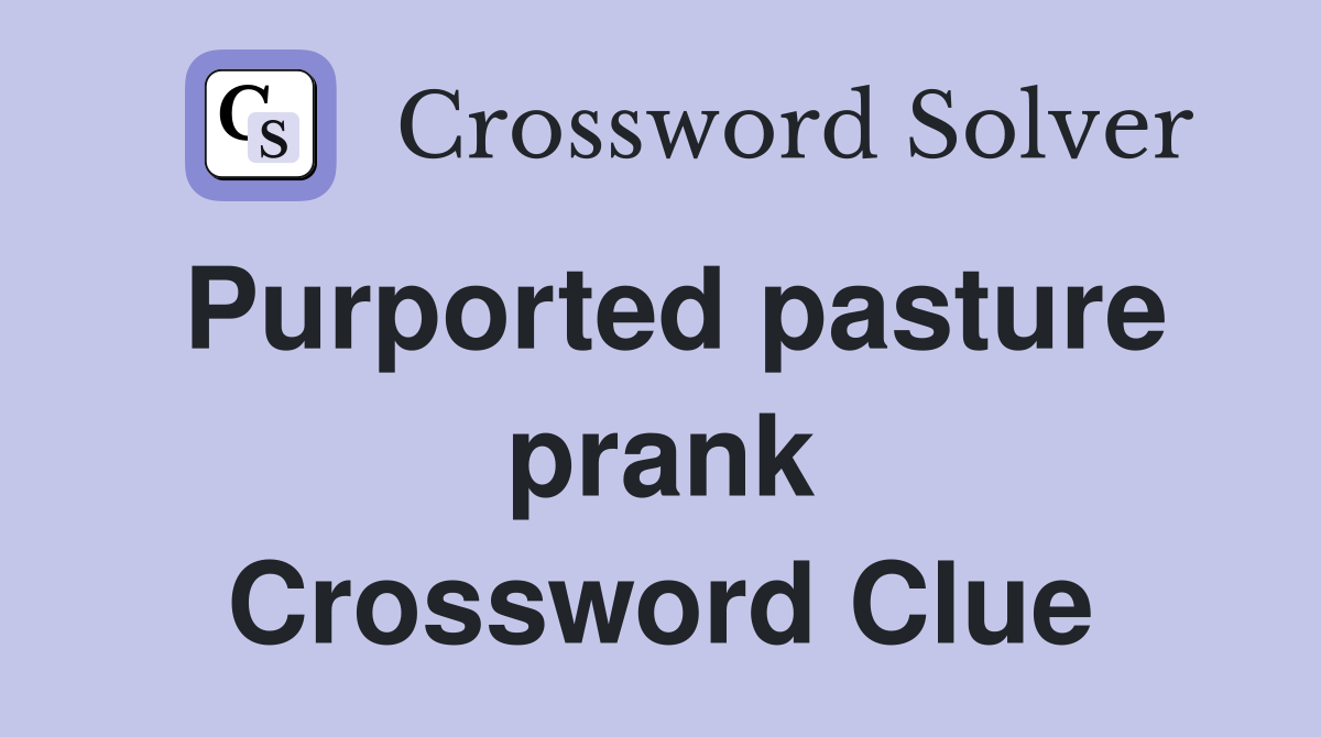 Purported pasture prank Crossword Clue