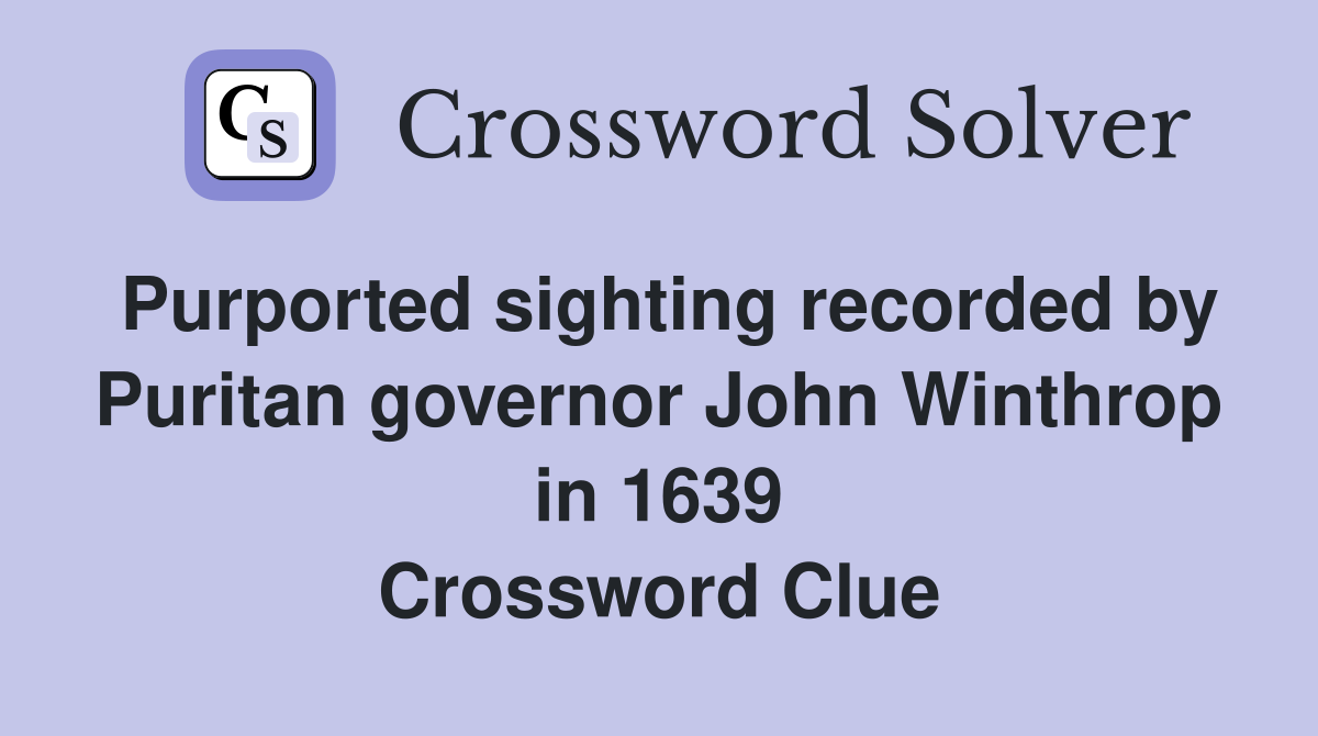 Purported sighting recorded by Puritan governor John Winthrop in 1639 Crossword Clue