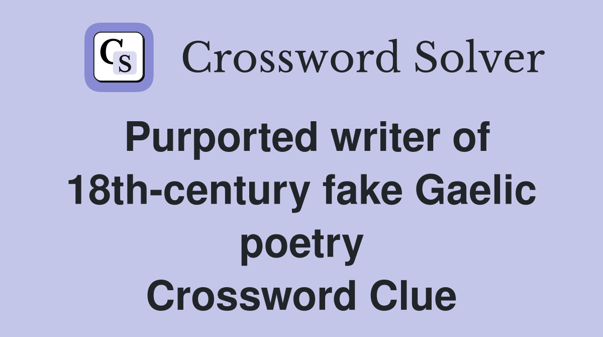 Purported writer of 18th-century fake Gaelic poetry Crossword Clue