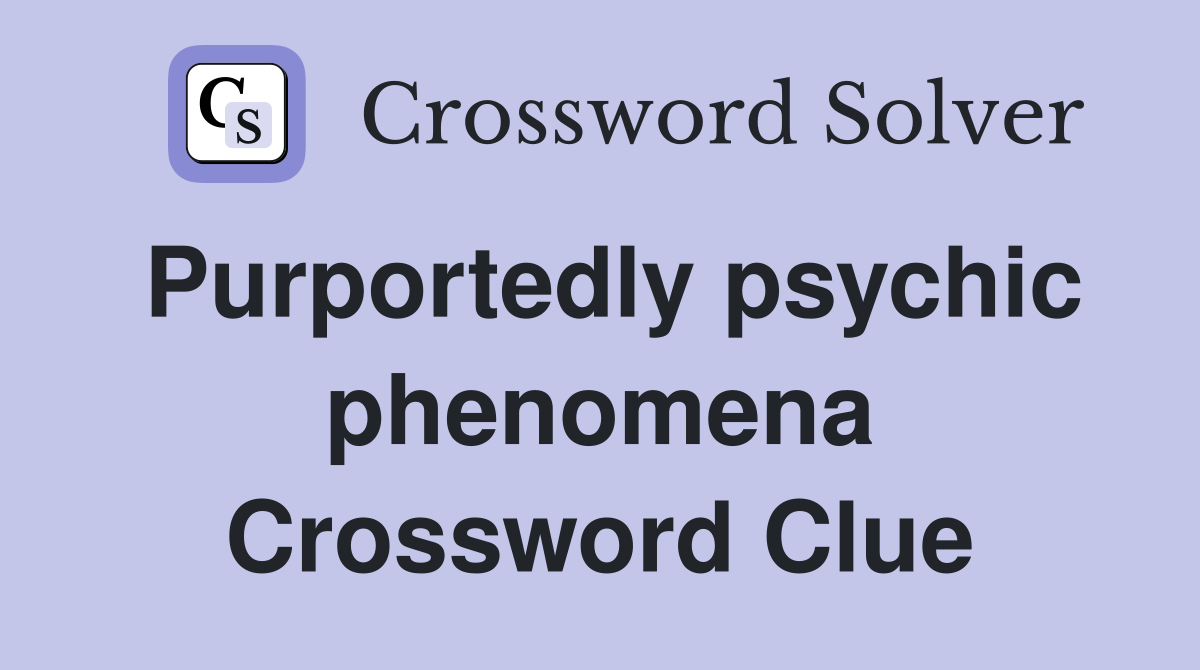 Purportedly psychic phenomena Crossword Clue