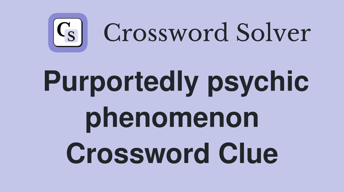 Purportedly psychic phenomenon Crossword Clue