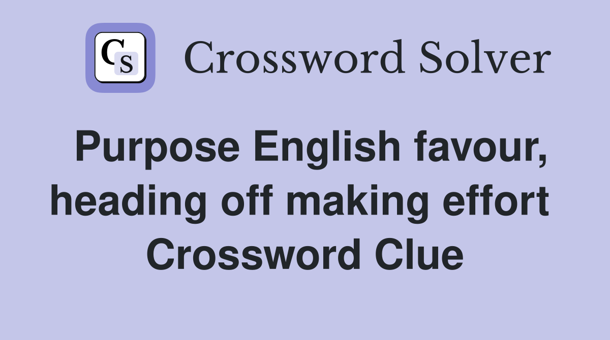 Purpose English favour, heading off making effort  Crossword Clue