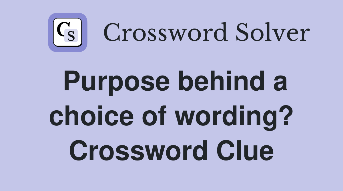 Purpose behind a choice of wording? Crossword Clue