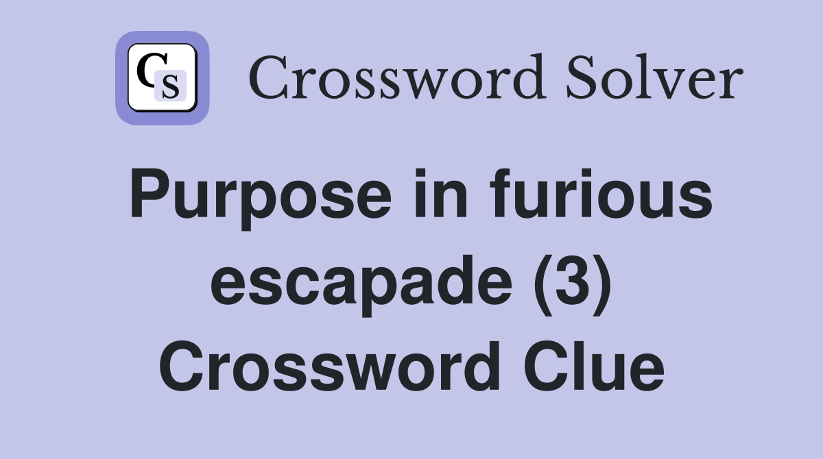 Purpose in furious escapade (3) Crossword Clue