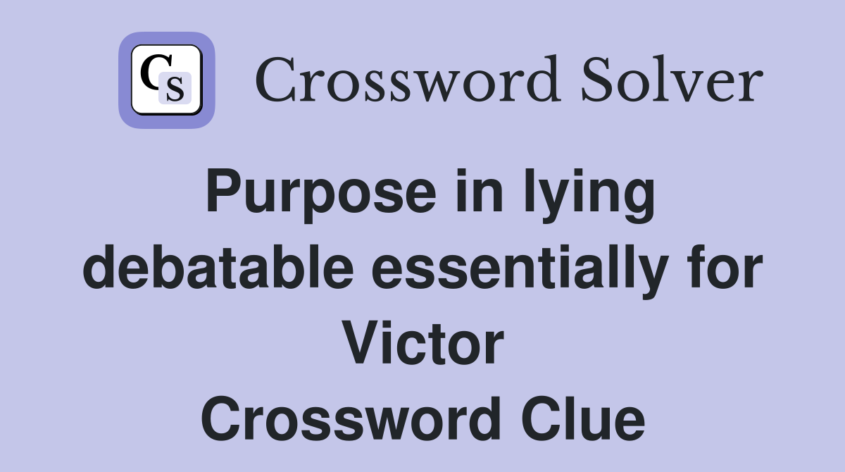 Purpose in lying debatable essentially for Victor Crossword Clue