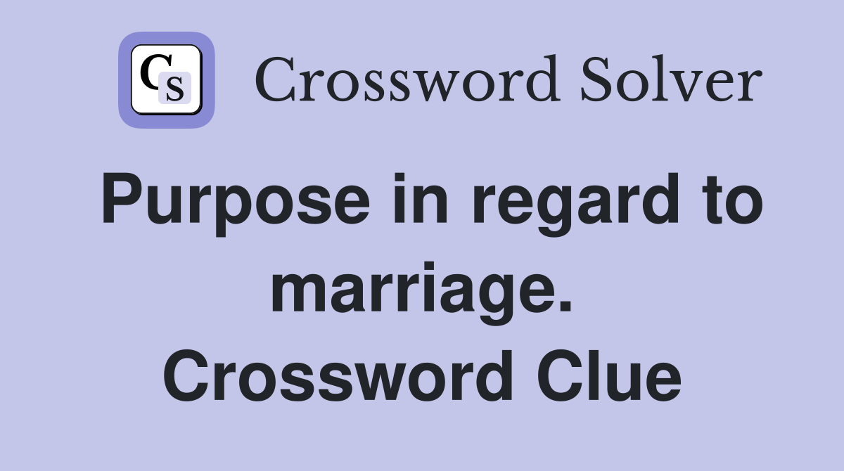 Purpose in regard to marriage. Crossword Clue
