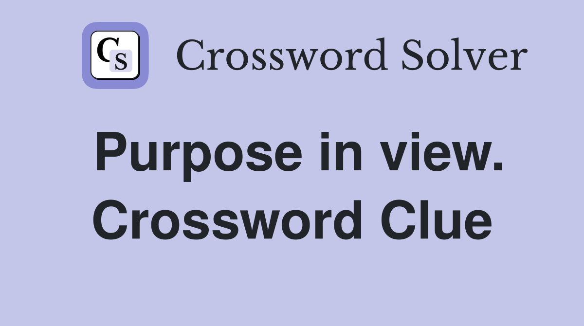 Purpose in view. Crossword Clue