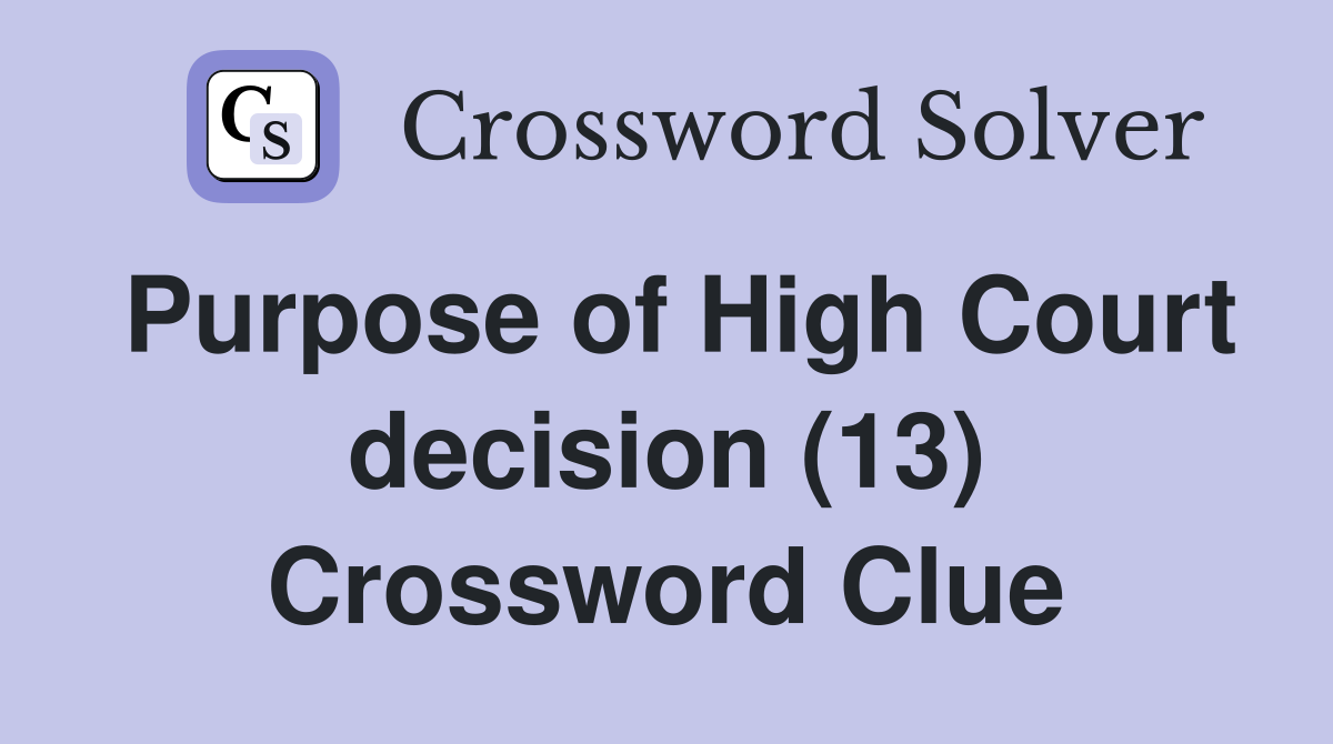 Purpose of High Court decision (13) Crossword Clue