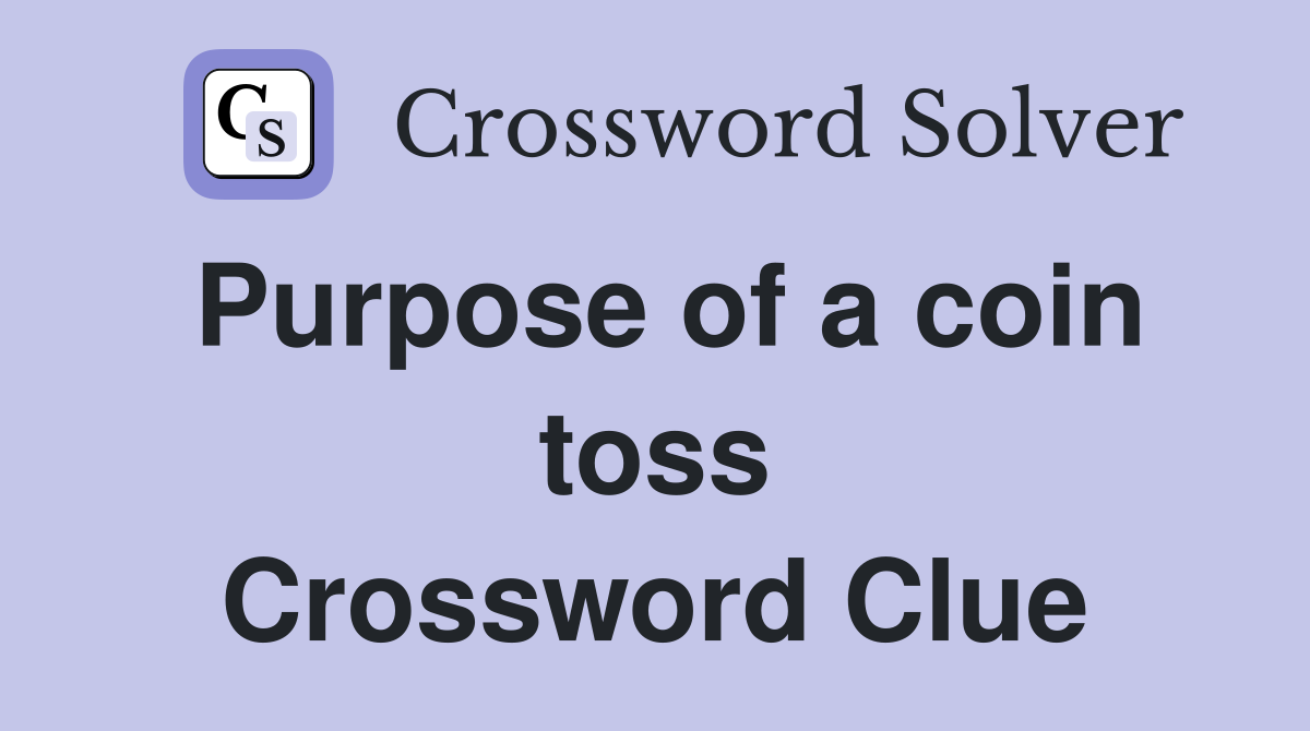 Purpose of a coin toss Crossword Clue