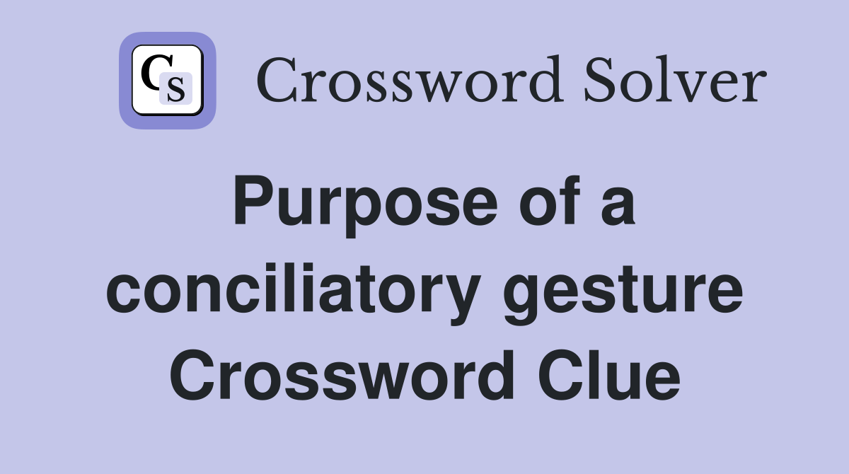 Purpose of a conciliatory gesture Crossword Clue
