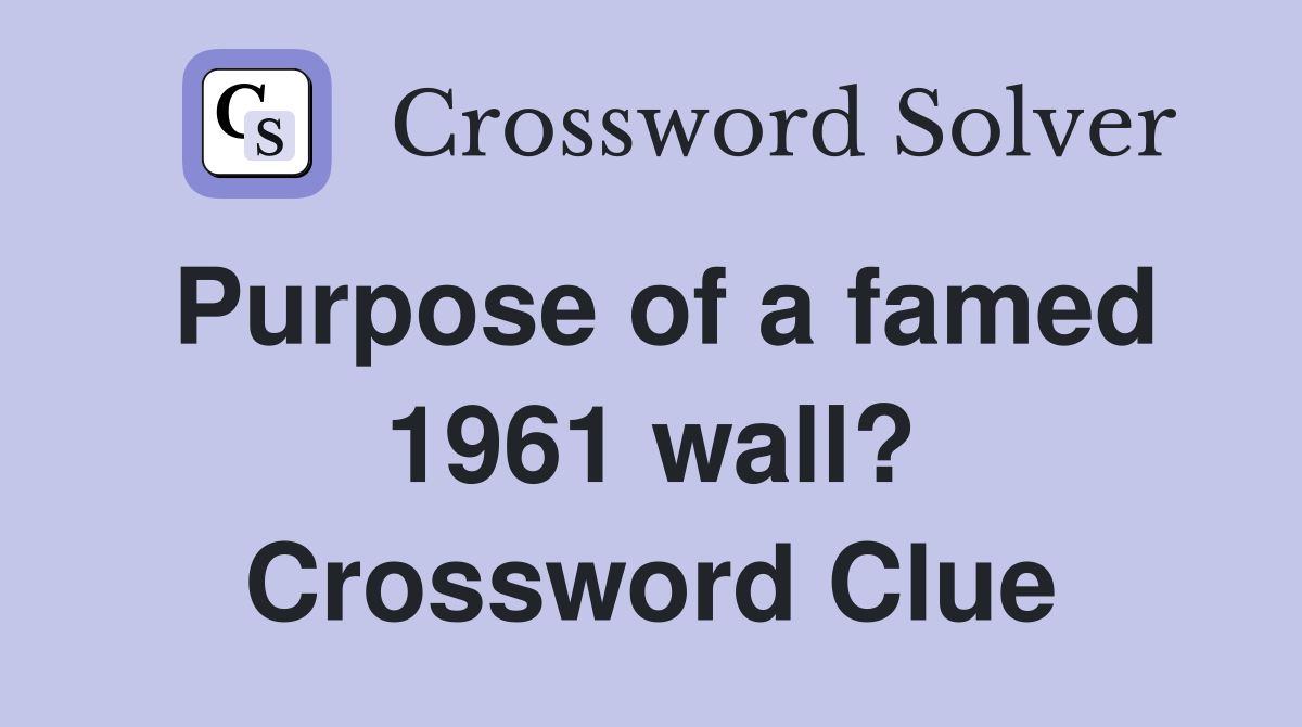 Purpose of a famed 1961 wall? Crossword Clue