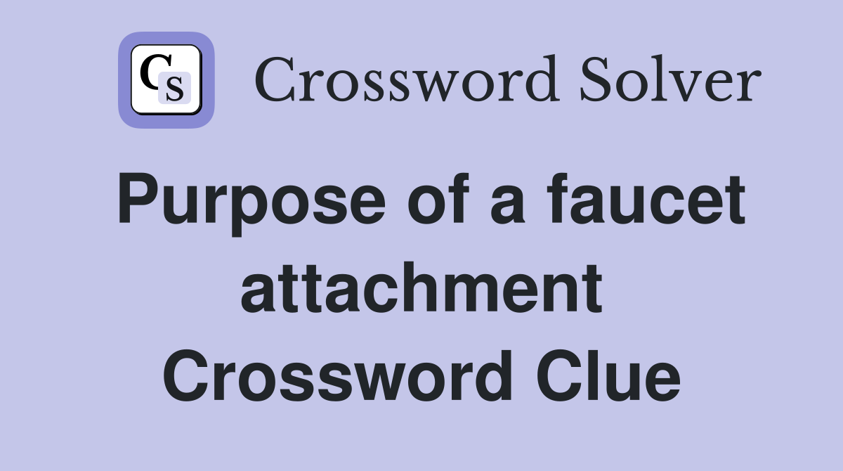 Purpose of a faucet attachment Crossword Clue