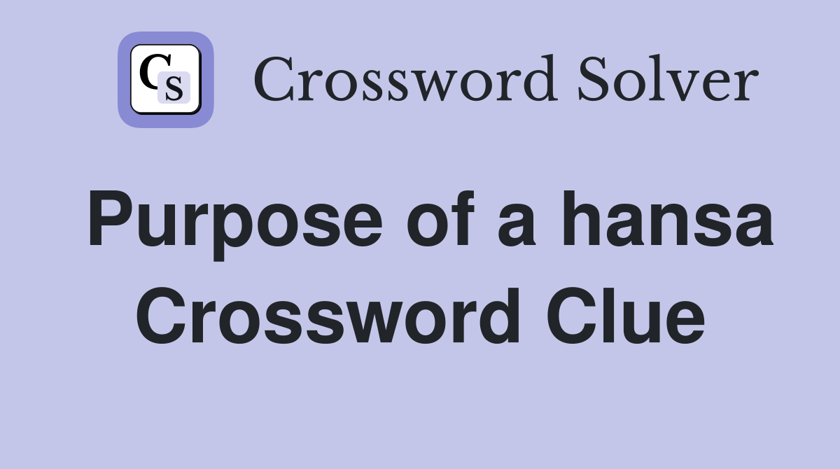 Purpose of a hansa Crossword Clue