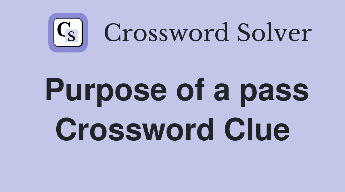 Purpose of a pass Crossword Clue