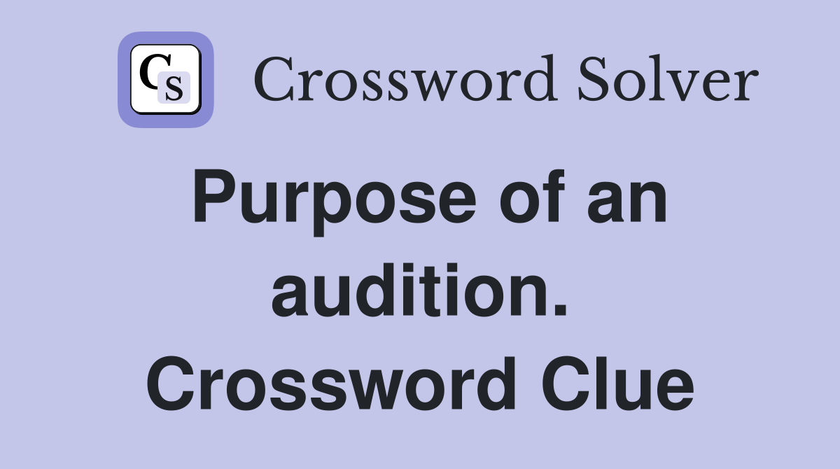 Purpose of an audition. Crossword Clue