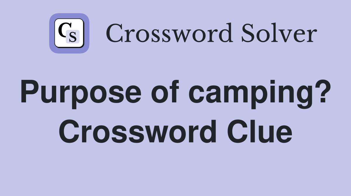 Purpose of camping?  Crossword Clue