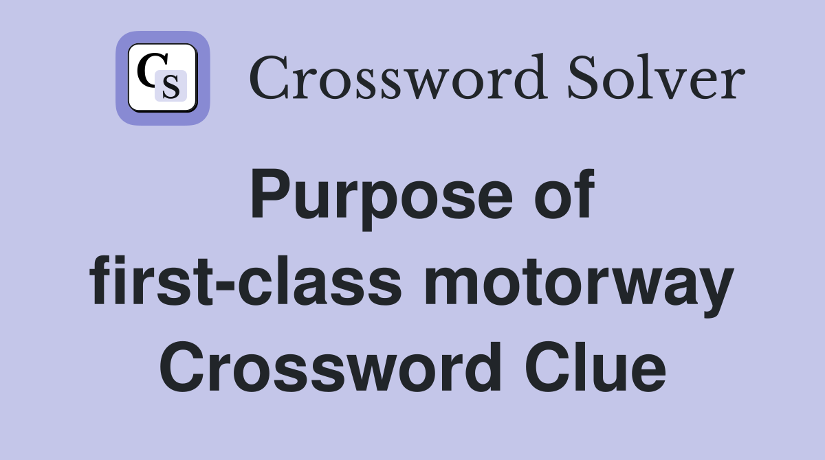 Purpose of first-class motorway Crossword Clue
