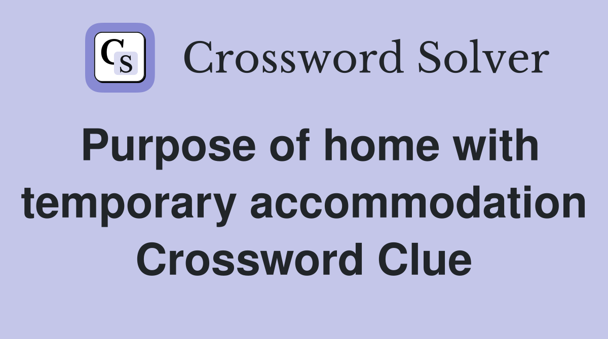 Purpose of home with temporary accommodation Crossword Clue