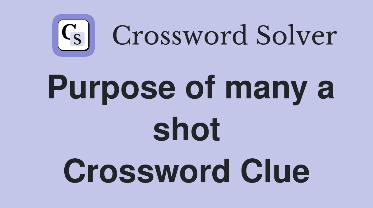 Purpose of many a shot Crossword Clue