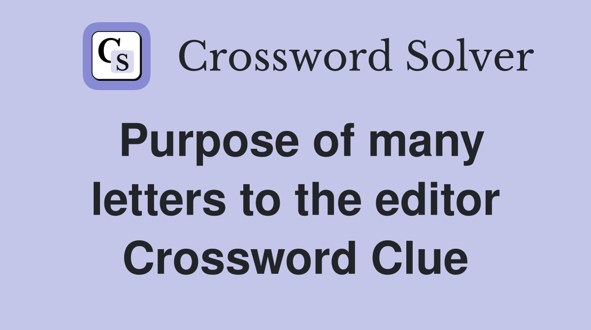 Purpose of many letters to the editor Crossword Clue