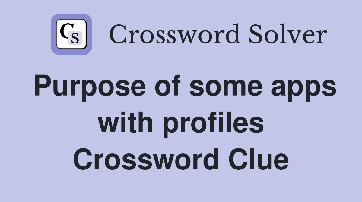 Purpose of some apps with profiles Crossword Clue