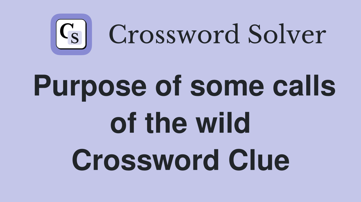 Purpose of some calls of the wild Crossword Clue