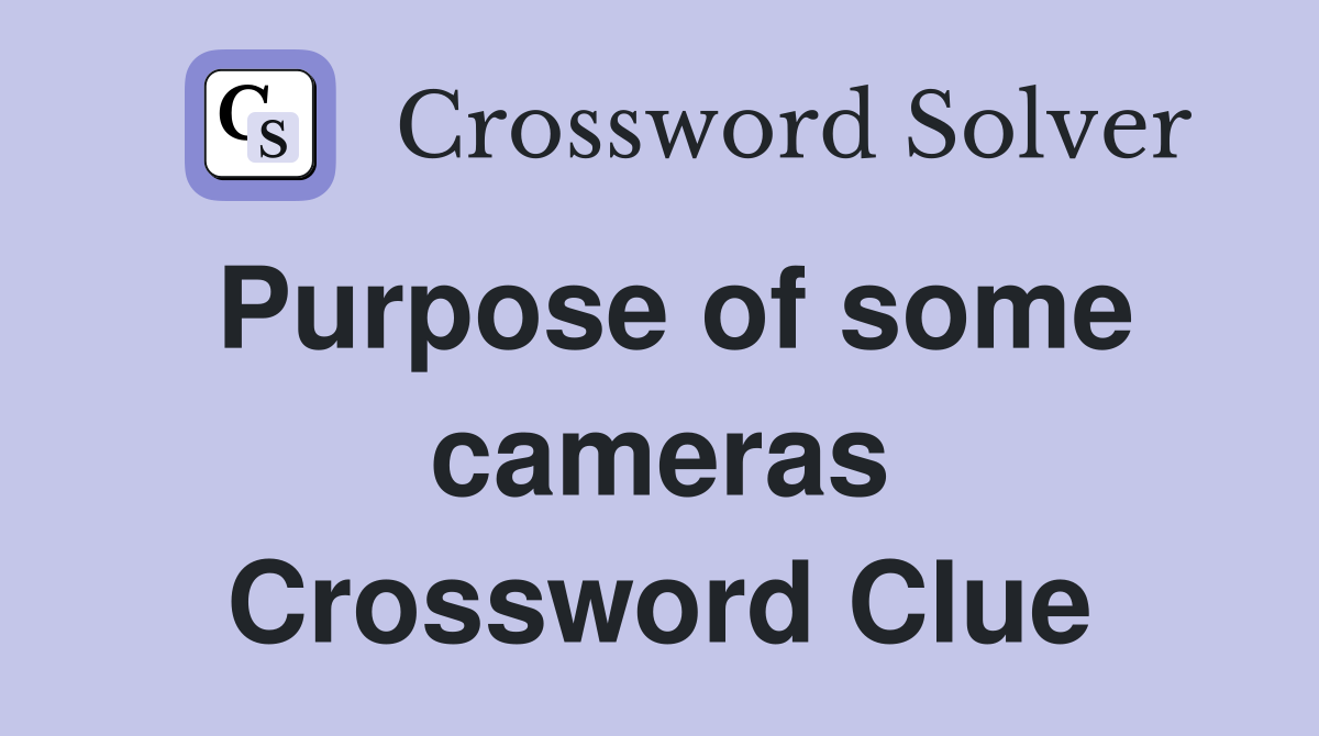 Purpose of some cameras Crossword Clue