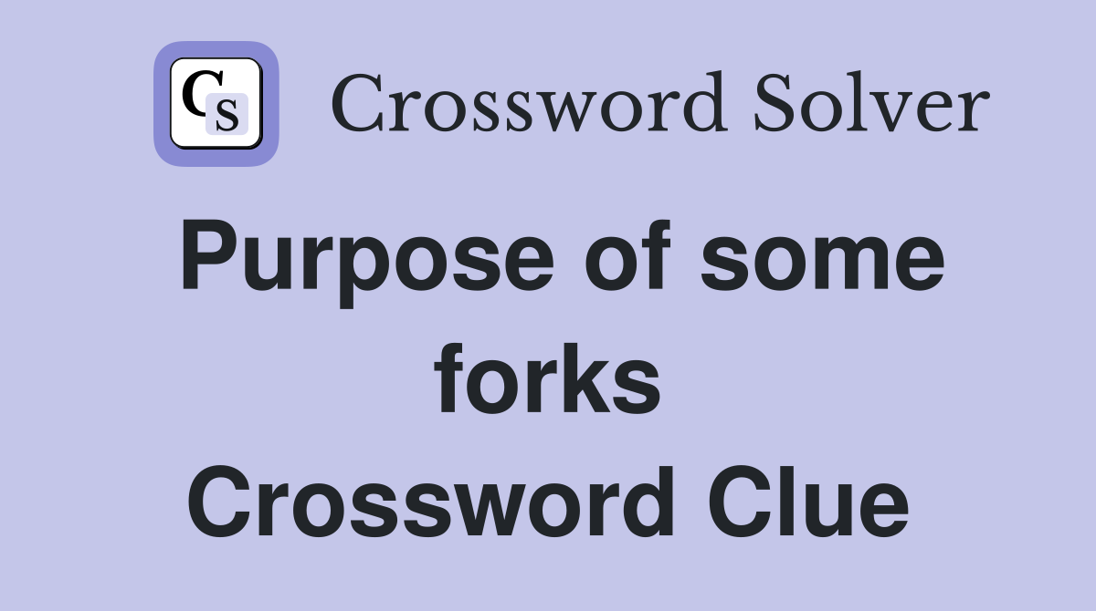 Purpose of some forks Crossword Clue