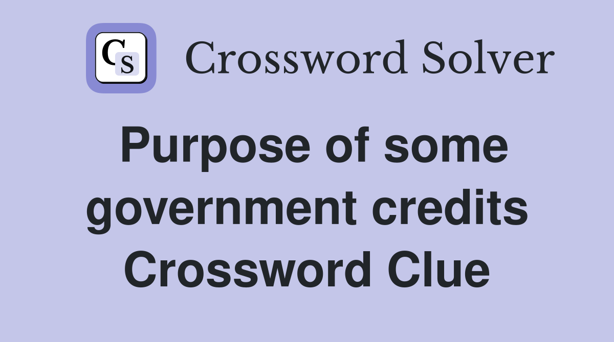 Purpose of some government credits Crossword Clue