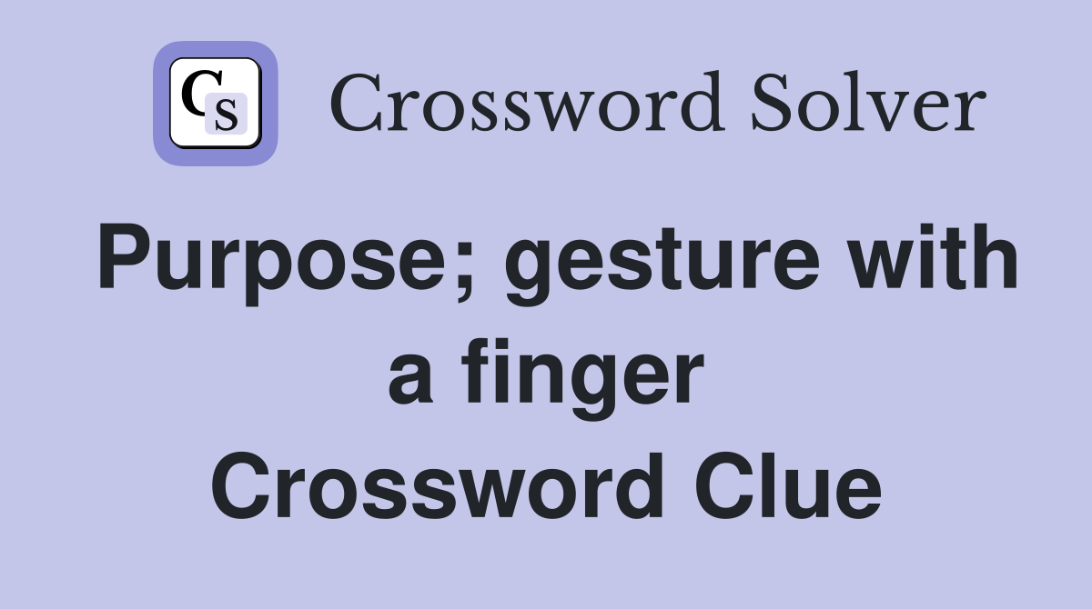Purpose; gesture with a finger Crossword Clue