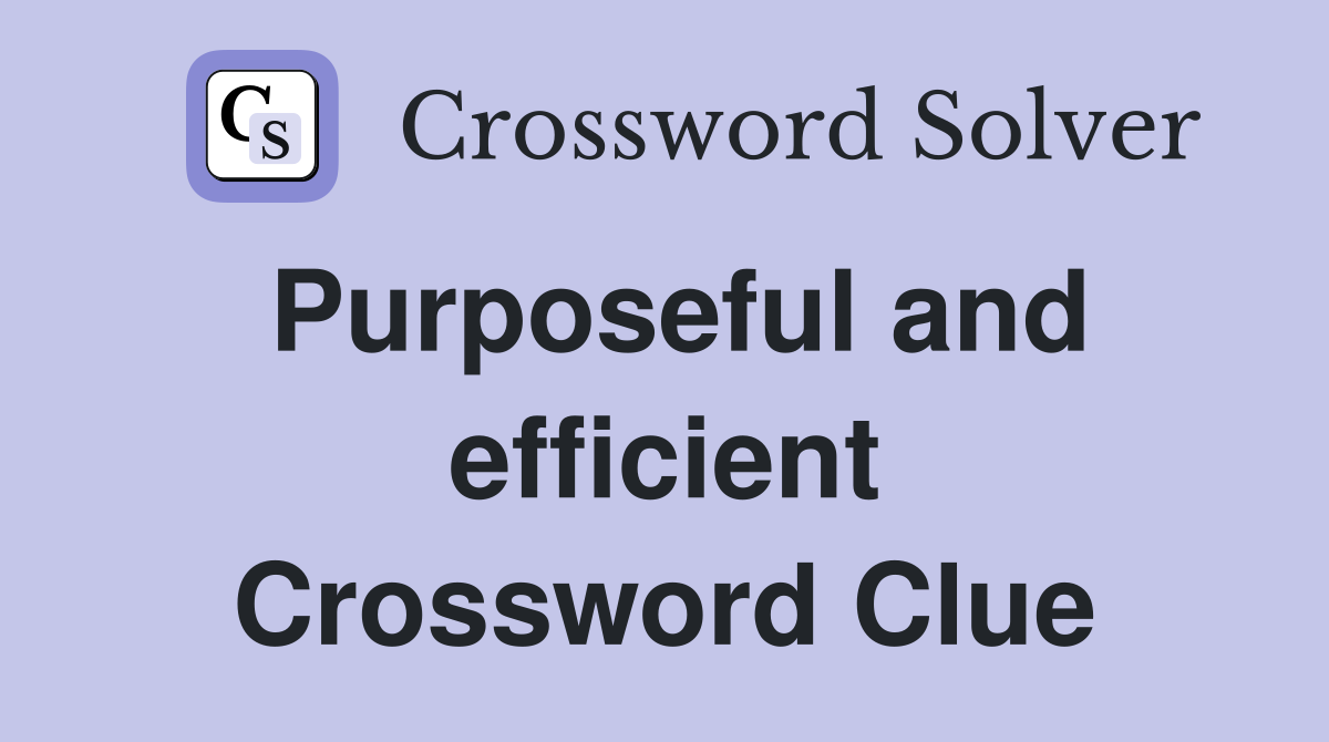 Purposeful and efficient Crossword Clue