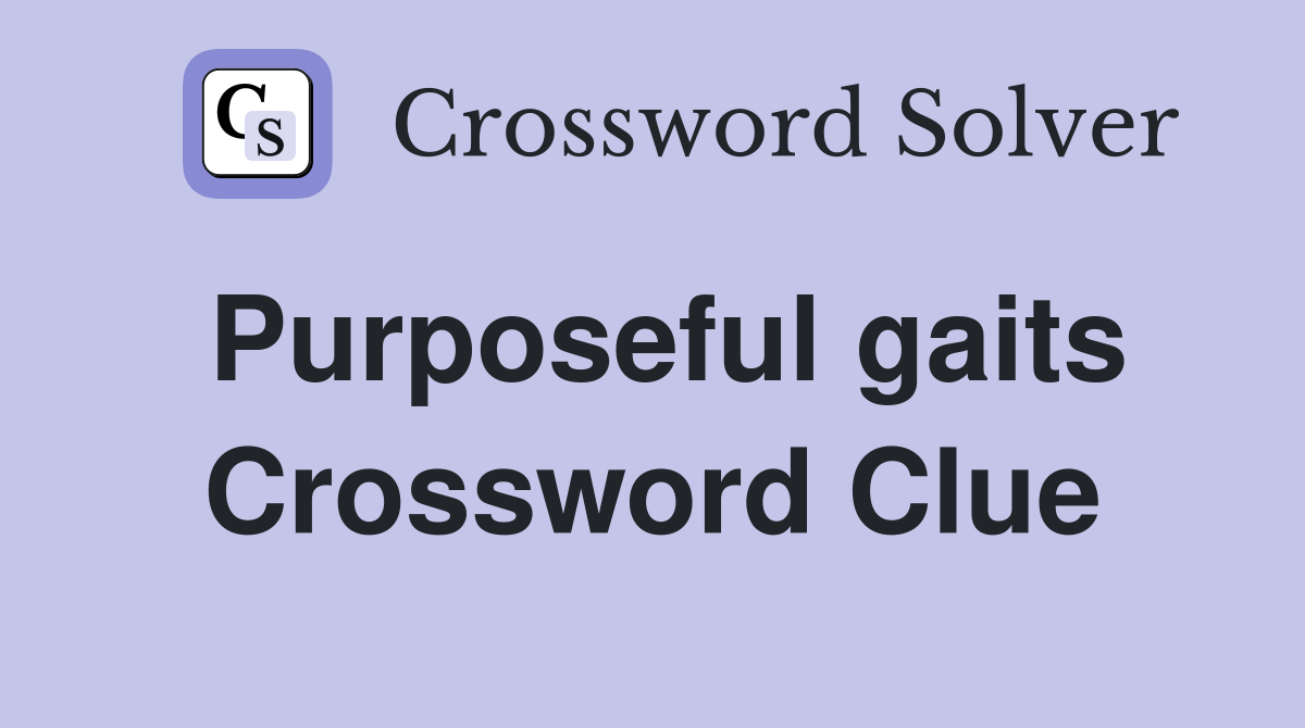Purposeful gaits Crossword Clue
