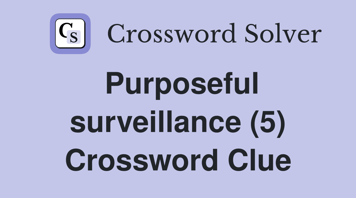 Purposeful surveillance (5) Crossword Clue