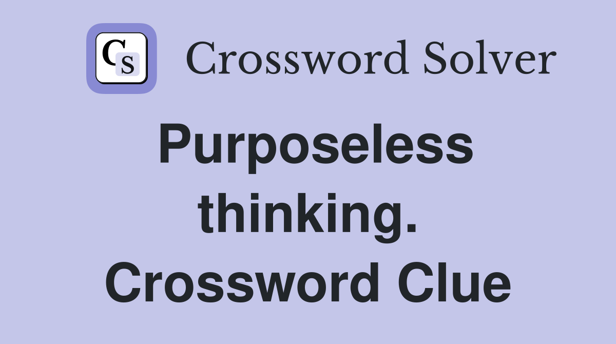 Purposeless thinking. Crossword Clue