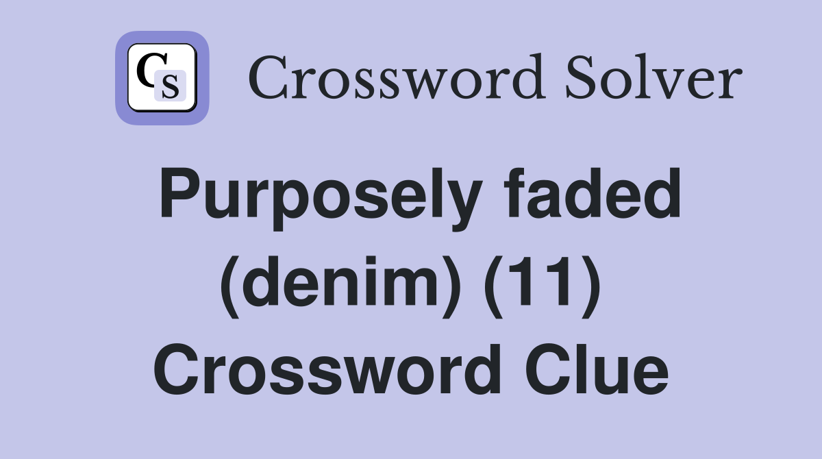 Purposely faded (denim) (11) Crossword Clue