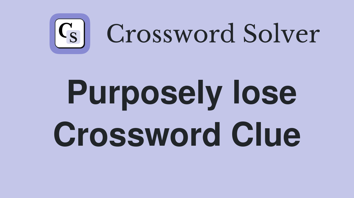 Purposely lose Crossword Clue