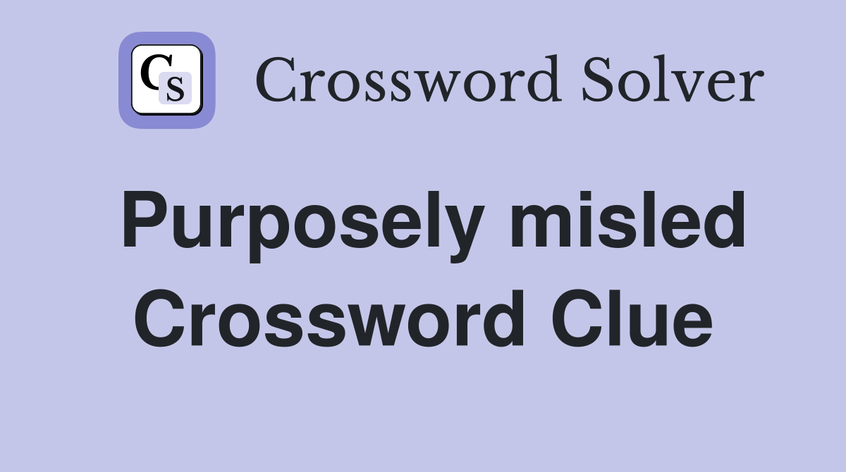 Purposely misled Crossword Clue