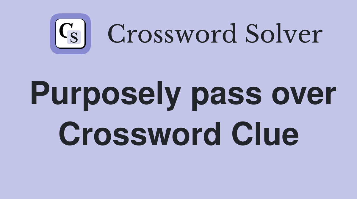Purposely pass over Crossword Clue