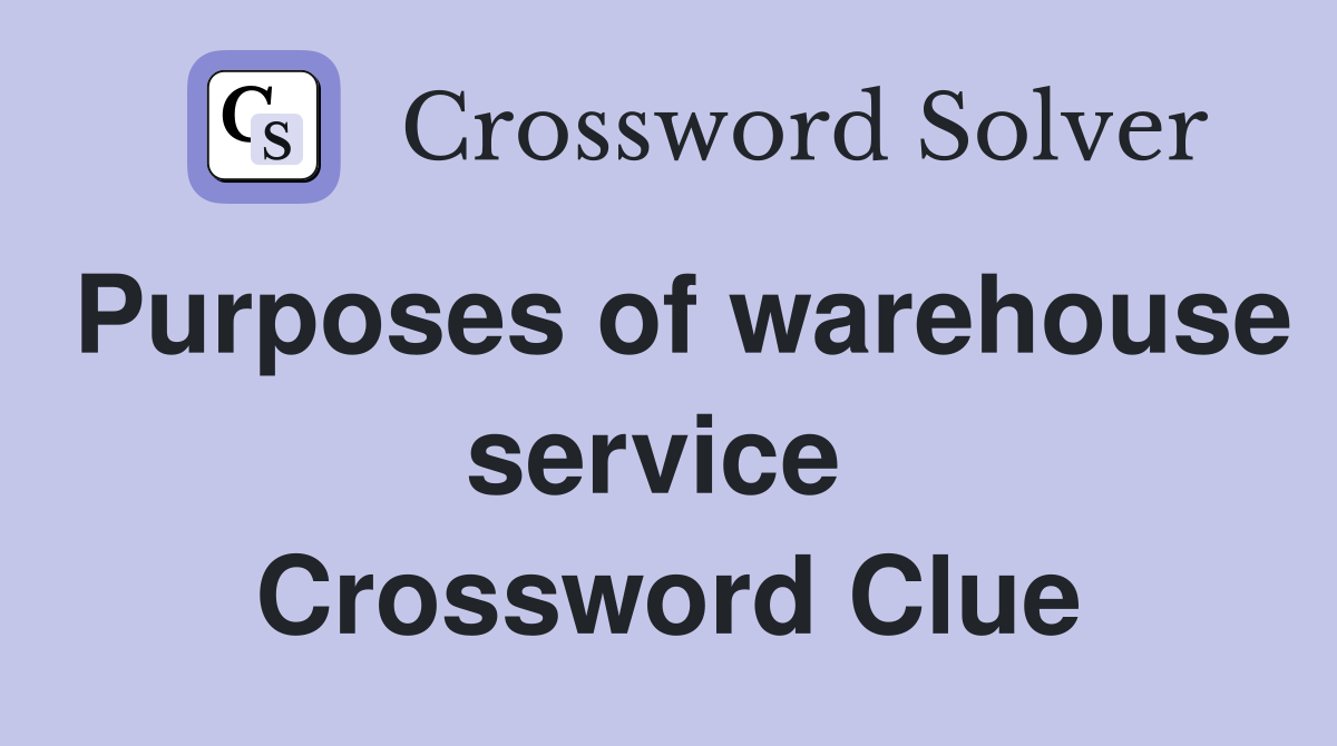 Purposes of warehouse service  Crossword Clue