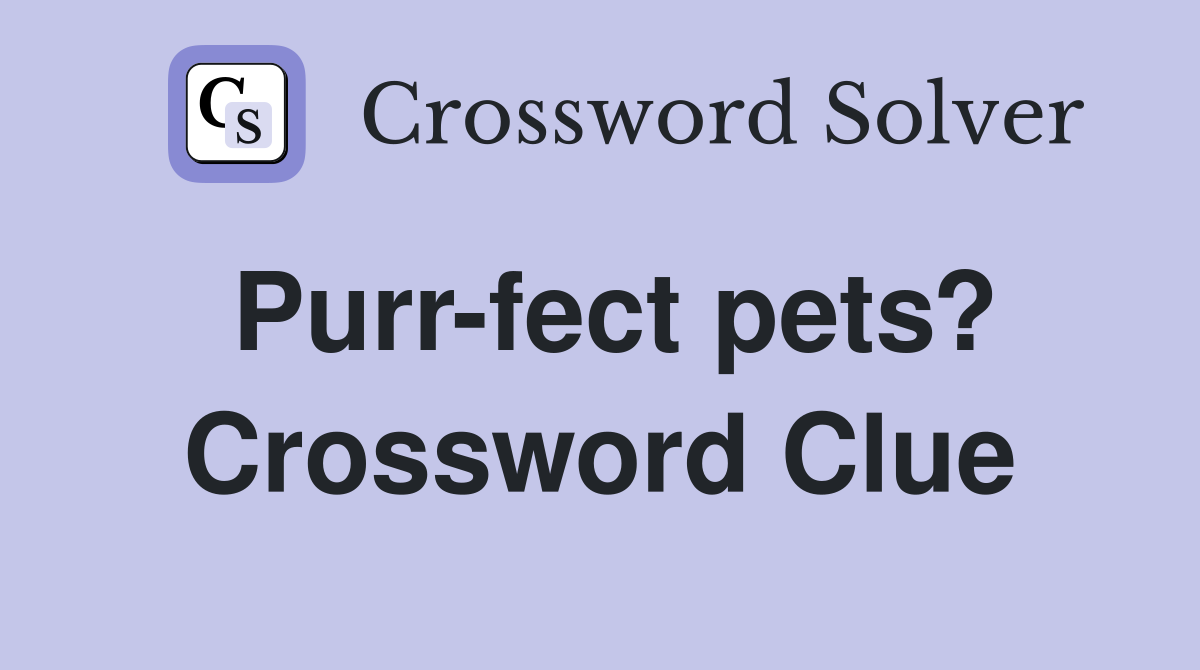 Purr-fect pets? Crossword Clue