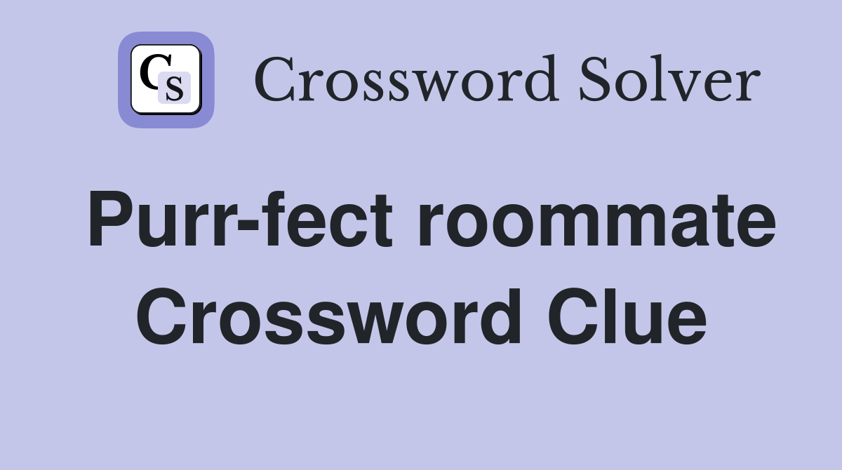 Purr-fect roommate Crossword Clue