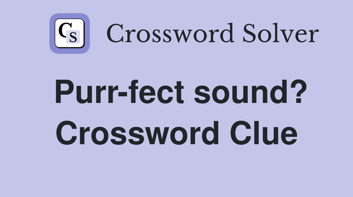 Purr-fect sound? Crossword Clue