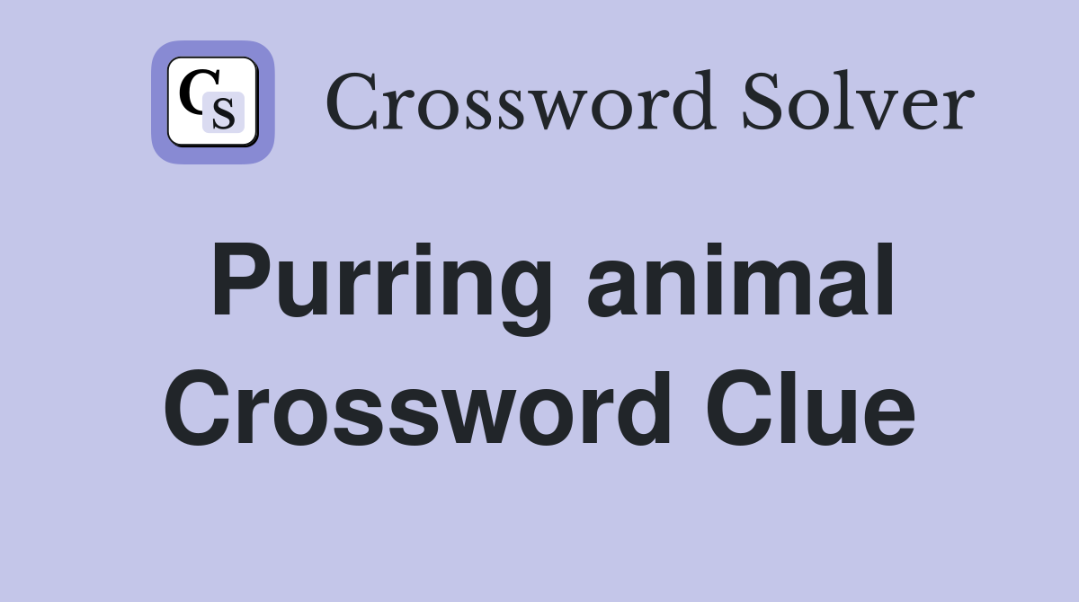 Purring animal Crossword Clue
